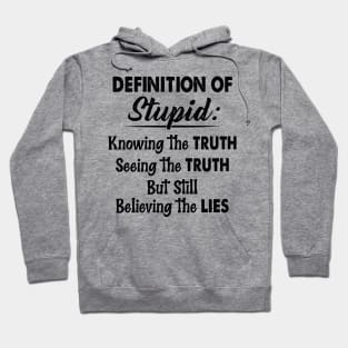 Definition Of Stupid Knowing The Truth Seeing The Truth But Still Believing The Lies Shirt Hoodie